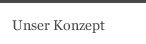 Unser Konzept